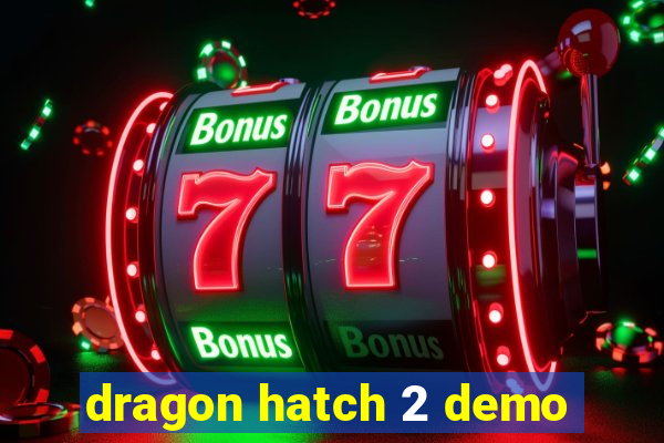 dragon hatch 2 demo